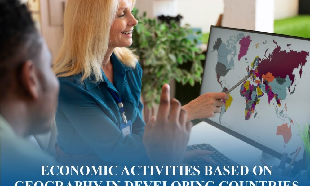 Geography-driven economic activities in developing countries shaping farming, trade, and industry