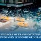 Transportation networks connecting regions and driving trade in global economic geography