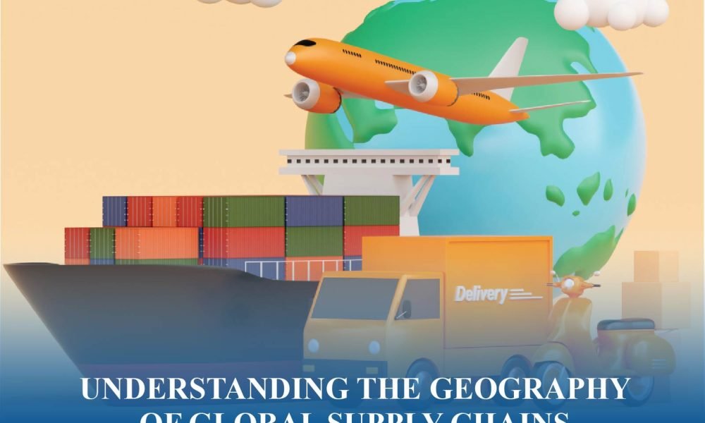 Global supply chain routes and logistics hubs highlighting geography’s role in trade efficiency and resilience