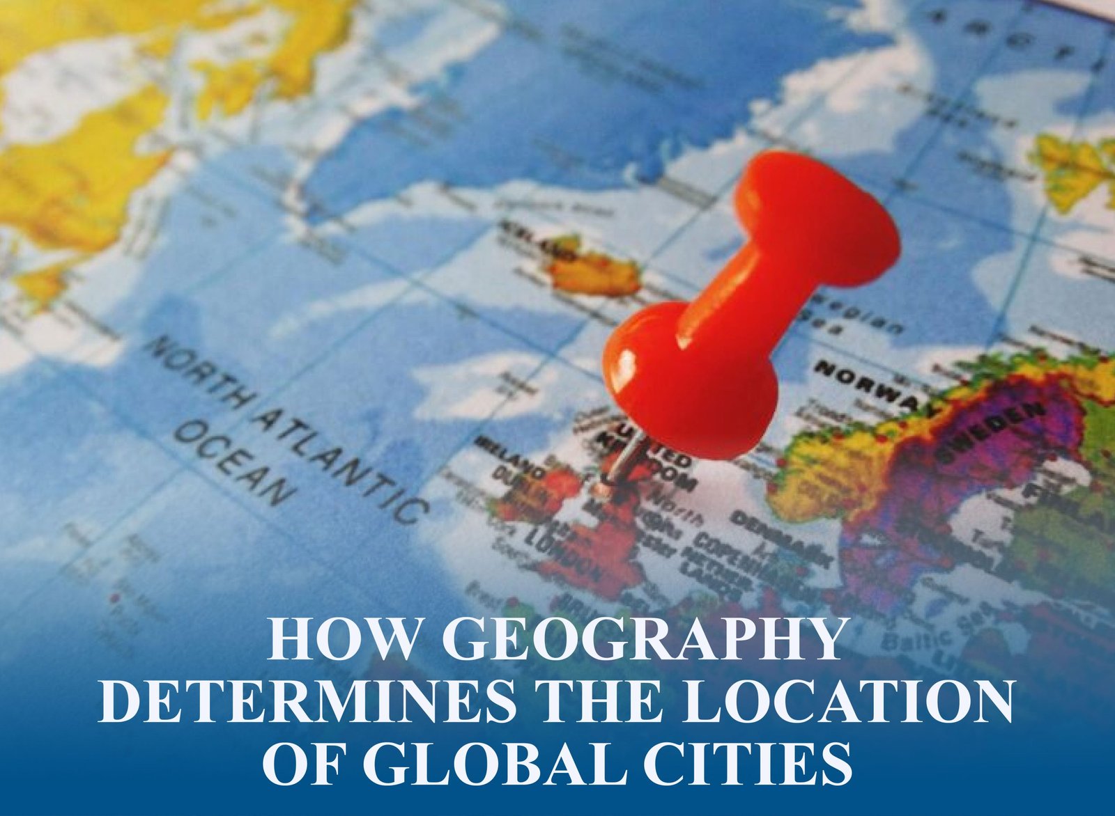 Global cities shaped by rivers, coasts, and geography driving trade, culture, and innovation
